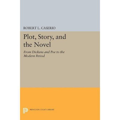 Plot, Story, and the Novel - (Princeton Legacy Library) by  Robert L Caserio (Paperback)