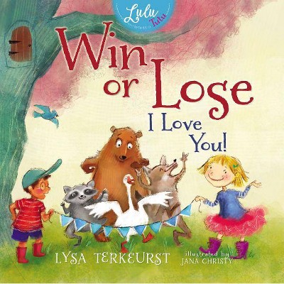 Win or Lose, I Love You! - by  Lysa TerKeurst (Hardcover)