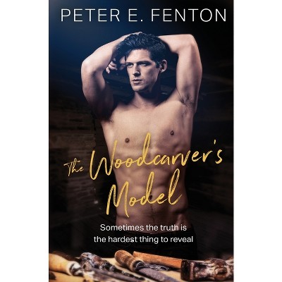 The Woodcarver's Model - by  Peter E Fenton (Paperback)