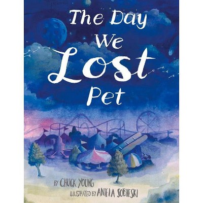 The Day We Lost Pet - by  Chuck Young & Aniela Sobieski (Hardcover)