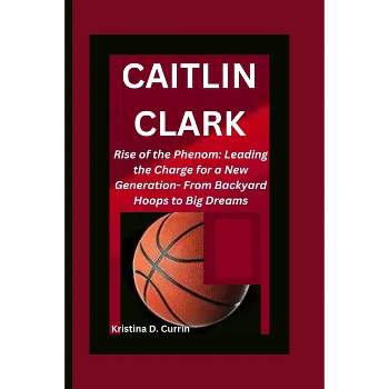 Caitlin Clark - by  Kristina D Currin (Paperback)