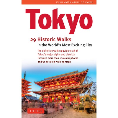 Tokyo, 29 Historic Walks in the World's Most Exciting City - by  John H Martin & Phyllis G Martin (Hardcover)