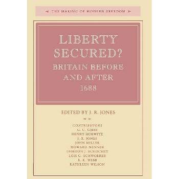 Liberty Secured? - (Making of Modern Freedom) by  J R Jones (Hardcover)