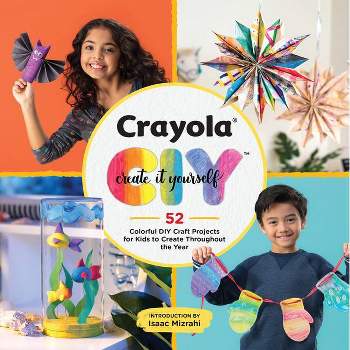 Crayola: Create It Yourself - by  Crayola LLC (Paperback)