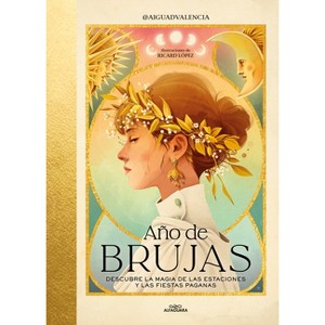 Año de Brujas. Descubre La Magia de Las Estaciones Y Las Fiestas Paganas / Year of Witches - by  Aiguadvalencia (Hardcover) - 1 of 1