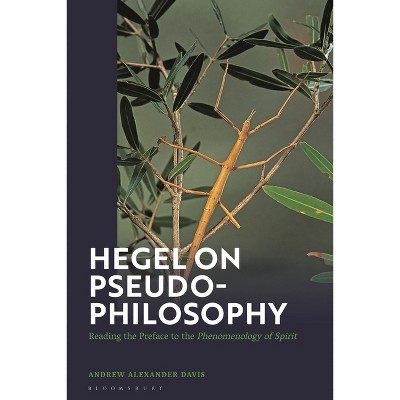 Hegel on Pseudo-Philosophy - by  Andrew Alexander Davis (Paperback)