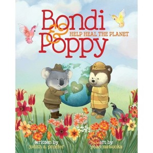 Bondi & Poppy Help Heal the Planet - by  Judith A Proffer (Paperback) - 1 of 1