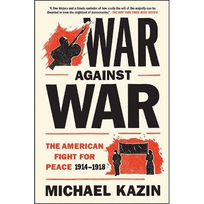  War Against War - by  Michael Kazin (Paperback) 