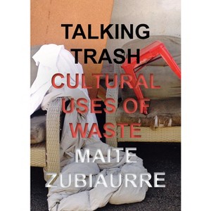 Talking Trash - by  Maite Zubiaurre (Hardcover) - 1 of 1