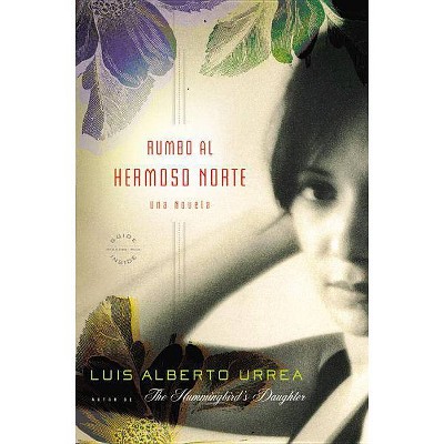 Rumbo Al Hermoso Norte - by  Luis Alberto Urrea (Paperback)