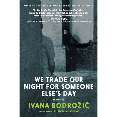 We Trade Our Night for Someone Else's Day - by  Ivana Bodrozic (Paperback)