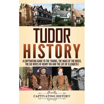 Tudor History - by  Captivating History (Hardcover)