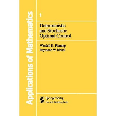 Deterministic and Stochastic Optimal Control - (Stochastic Modelling and Applied Probability) by  Wendell H Fleming & Raymond W Rishel (Paperback)