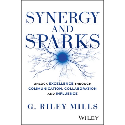 Synergy and Sparks - by  G Riley Mills (Hardcover)