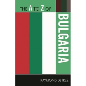 To Z of Bulgaria - (A to Z Guides) by  Raymond Detrez (Paperback) - 1 of 1