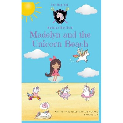 Madelyn and the Unicorn Beach - by  Dayne Edmondson (Paperback)