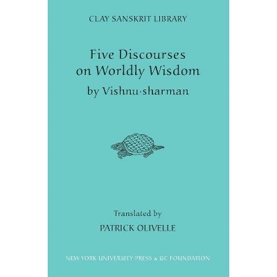 Five Discourses of Worldly Wisdom - (Clay Sanskrit Library) by  Patrick Olivelle (Hardcover)