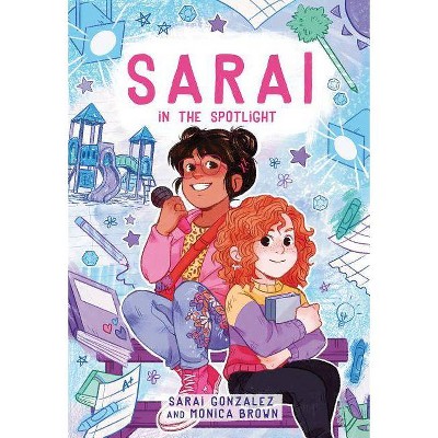 Sarai in the Spotlight! -  by Sarai Gonzalez & Monica Brown & Christine Almeda (Paperback)