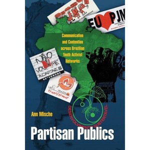 Partisan Publics - (Princeton Studies in Cultural Sociology) by  Ann Mische (Paperback) - 1 of 1