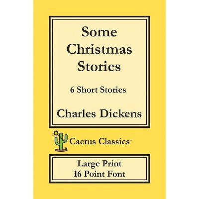 Some Christmas Stories (Cactus Classics Large Print) - by  Charles Dickens & Marc Cactus (Paperback)