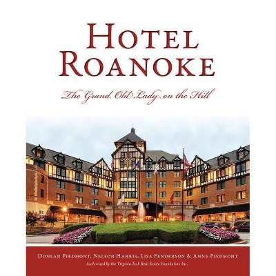 Hotel Roanoke - by  Donlan Piedmont & Nelson Harris & Lisa Fenderson & Anne Piedmont (Paperback)