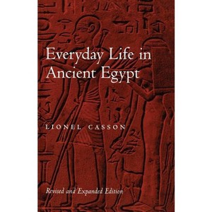 Everyday Life in Ancient Egypt - by  Lionel Casson (Paperback) - 1 of 1