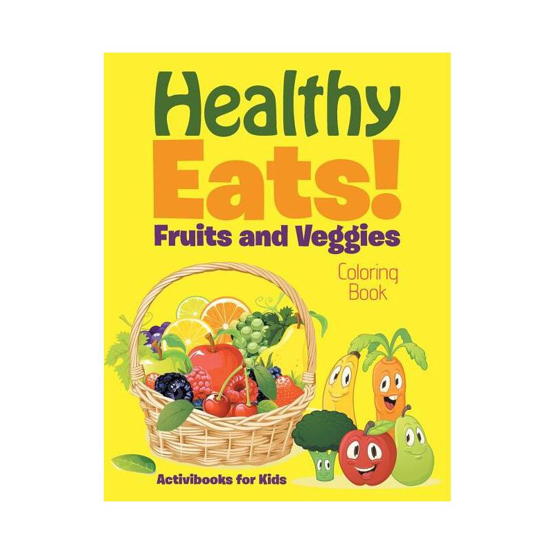 Healthy Eats! Fruits and Veggies Coloring Book - by  Activibooks For Kids (Paperback), 1 of 2
