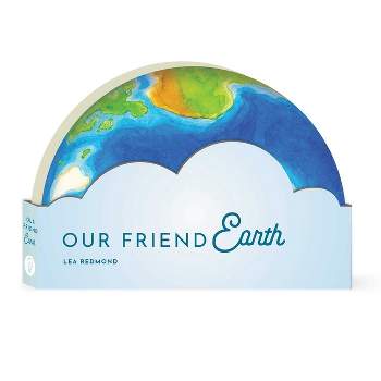 Our Friend Earth - (Full Circle Books) by  Lea Redmond (Board Book)