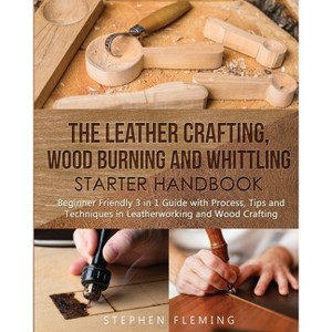 The Leather Crafting, Wood Burning and Whittling Starter Handbook - (DIY) by  Stephen Fleming (Paperback) - 1 of 1