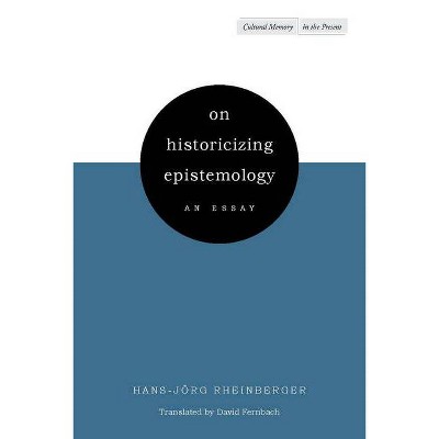 On Historicizing Epistemology - (Cultural Memory in the Present) by  Hans-Jörg Rheinberger (Paperback)