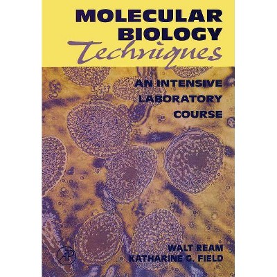 Molecular Biology Techniques - by  Walt Ream & Katharine G Field (Paperback)