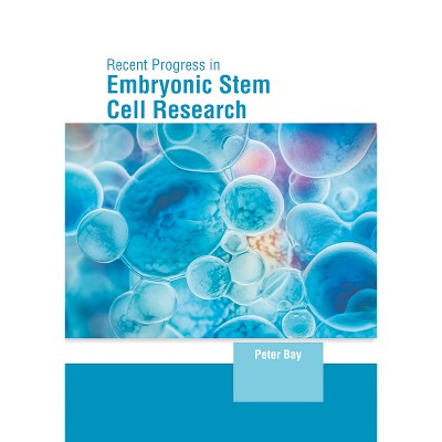 Recent Progress in Embryonic Stem Cell Research - by  Peter Bay (Hardcover)