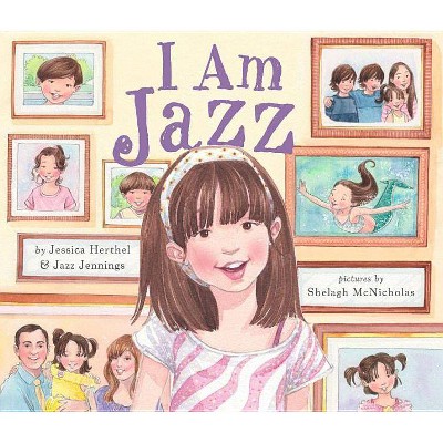 I Am Jazz - by  Jessica Herthel & Jazz Jennings (Hardcover)