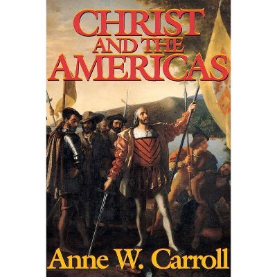 Christ And The Americas - by  Anne W Carroll (Paperback)