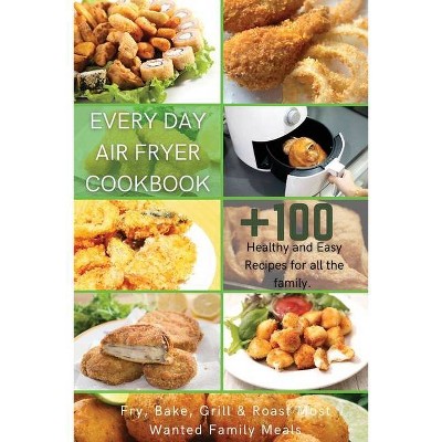 Every Day Air Fryer Cookbook - by  Michelle Williams (Paperback)