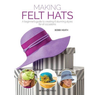 Making Felt Hats - by  Bobbi Heath (Paperback)