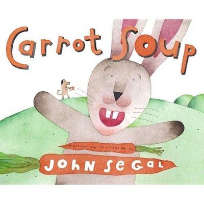 Carrot Soup - by  John Segal (Hardcover)