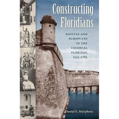 Constructing Floridians - by  Daniel S Murphree (Paperback)