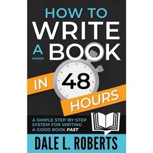 How to Write a Book in 48 Hours - by  Dale L Roberts (Paperback) - 1 of 1