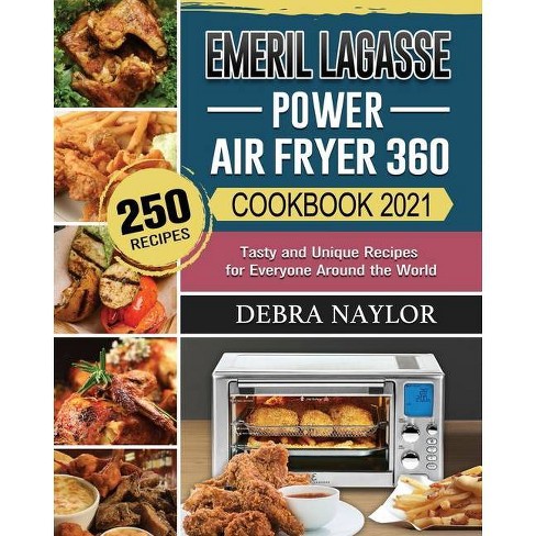 EMERIL LAGASSE POWER AIR FRYER 360 Cookbook: The Complete Guide Recipe Book to Air Fry, Bake, Rotisserie, Dehydrate, Toast, Roast, Broil, Bagel, and Slow Cook Your Effortless Tasty Dishes [Book]