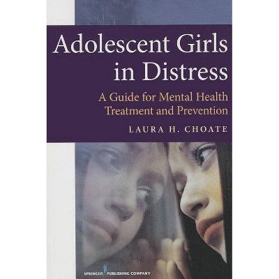 Adolescent Girls in Distress - by  Laura Choate (Paperback)