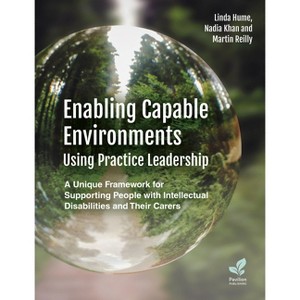 Enabling Capable Environments Using Practice Leadership - by  Linda Hume & Martin Reilly & Nadia Khan (Paperback) - 1 of 1