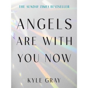 Angels Are with You Now - by  Kyle Gray (Paperback) - 1 of 1