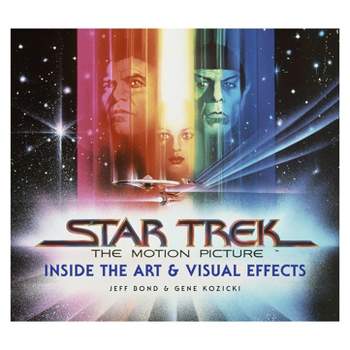 Star Trek: The Motion Picture: The Art and Visual Effects - by  Jeff Bond (Hardcover)