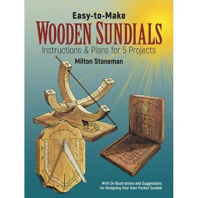 Easy-To-Make Wooden Sundials - (Dover Woodworking) by  Milton Stoneman (Paperback)