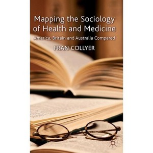 Mapping the Sociology of Health and Medicine - by  F Collyer (Hardcover) - 1 of 1