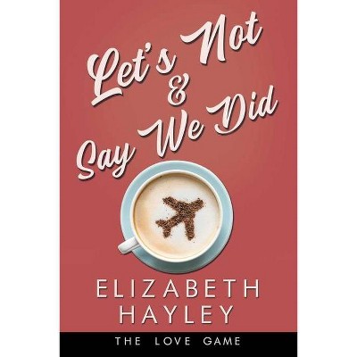 Let's Not & Say We Did, 5 - (The Love Game) by  Elizabeth Hayley (Paperback)