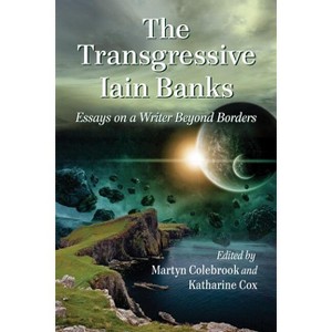 The Transgressive Iain Banks - by  Martyn Colebrook & Katharine Cox (Paperback) - 1 of 1