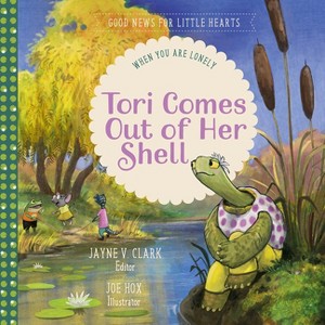 Tori Comes Out of Her Shell - (Good News for Little Hearts) by  Jayne V Clark (Hardcover) - 1 of 1
