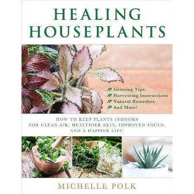 Healing Houseplants - by  Michelle Polk (Paperback)